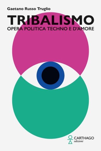Tribalismo. Opera politica techno e d'amore