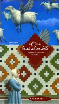 C'era, lass&ugrave; al castello. Leggende di una terra di confine