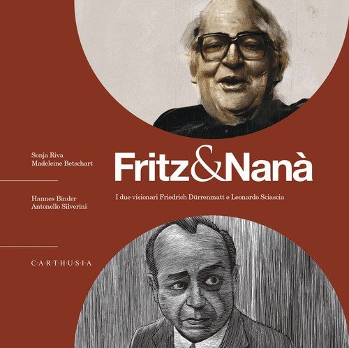 Fritz & Nan&agrave;. I due visionari Friedrich D&uuml;rrenmatt e Leonardo Sciascia