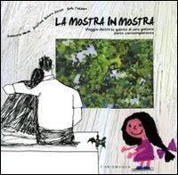 La mostra in mostra. Viaggio dietro le quinte di una galleria d'arte contemporanea