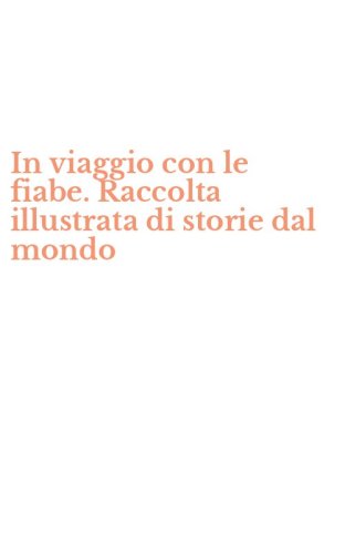 In viaggio con le fiabe. Raccolta illustrata di storie dal mondo