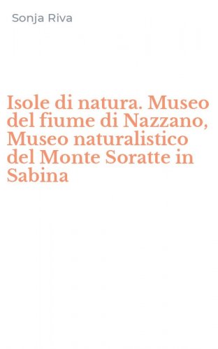 Isole di natura. Museo del fiume di Nazzano, Museo naturalistico del Monte Soratte in Sabina