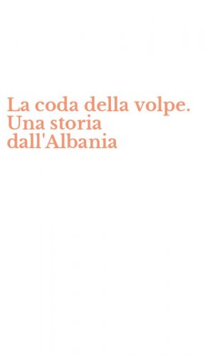 La coda della volpe. Una storia dall'Albania