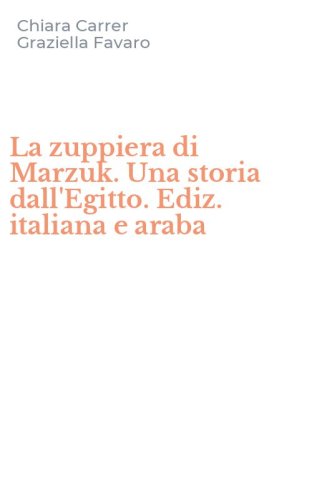 La zuppiera di Marzuk. Una storia dall'Egitto. Ediz. italiana e araba