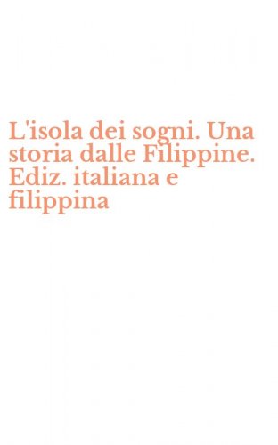 L'isola dei sogni. Una storia dalle Filippine. Ediz. italiana e filippina