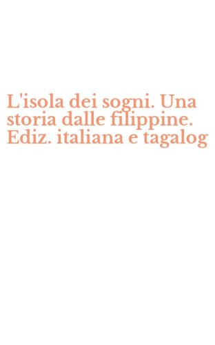 L'isola dei sogni. Una storia dalle filippine. Ediz. italiana e tagalog
