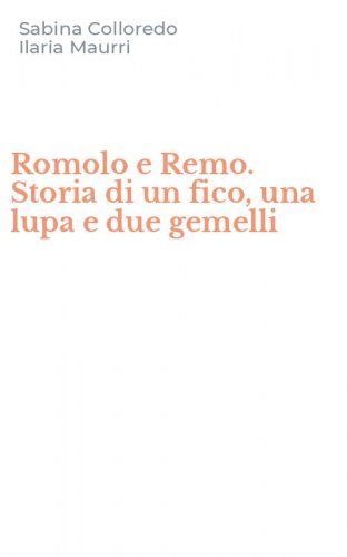 Romolo e Remo. Storia di un fico, una lupa e due gemelli