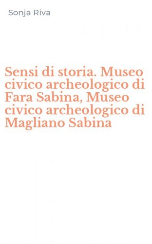 Sensi di storia. Museo civico archeologico di Fara Sabina, Museo civico archeologico di Magliano Sabina