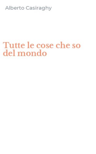 Tutte le cose che so del mondo