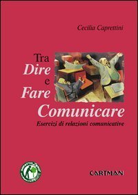 Dire, fare e comunicare. Esercizi di relazioni comunicative