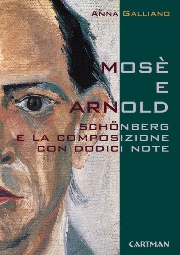 Mos&egrave; e Arnold. Sch&ouml;nberg e la composizione con dodici note