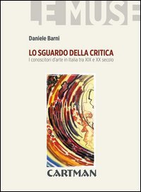 Lo sguardo della critica. I conoscitori d'arte in Italia tra XIX e XX secolo
