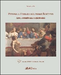 Pittura a Ferrara nel primo Seicento. Arte, committenza e spiritualit&agrave;