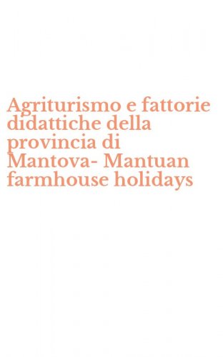 Agriturismo e fattorie didattiche della provincia di Mantova-Mantuan farmhouse holidays