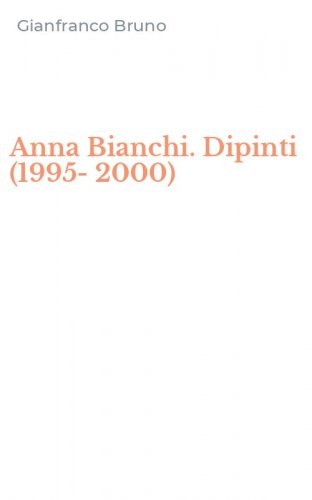 Anna Bianchi. Dipinti (1995-2000)