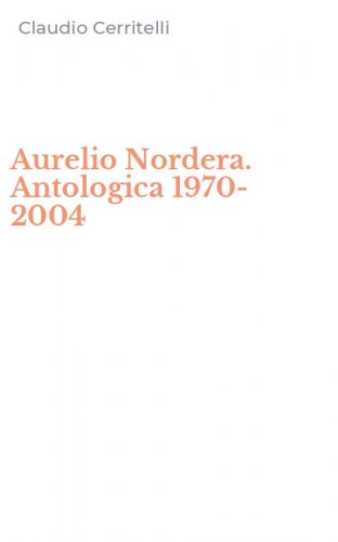 Aurelio Nordera. Antologica 1970-2004
