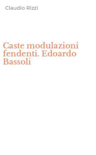 Caste modulazioni fendenti. Edoardo Bassoli