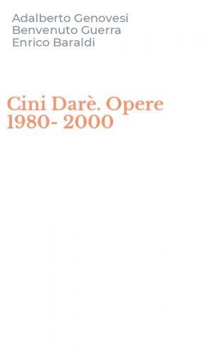 Cini Dar&egrave;. Opere 1980-2000