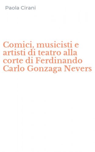 Comici, musicisti e artisti di teatro alla corte di Ferdinando Carlo Gonzaga Nevers