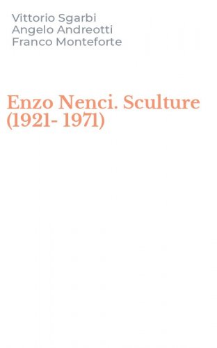 Enzo Nenci. Sculture (1921-1971)