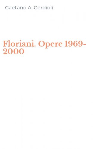 Floriani. Opere 1969-2000