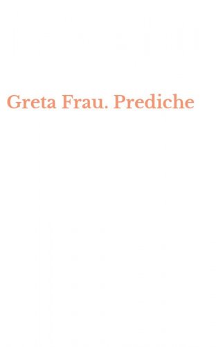 Greta Frau. Prediche