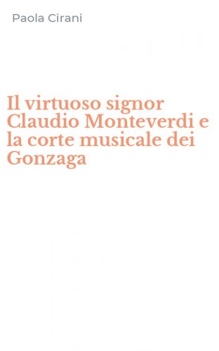 Il virtuoso signor Claudio Monteverdi e la corte musicale dei Gonzaga
