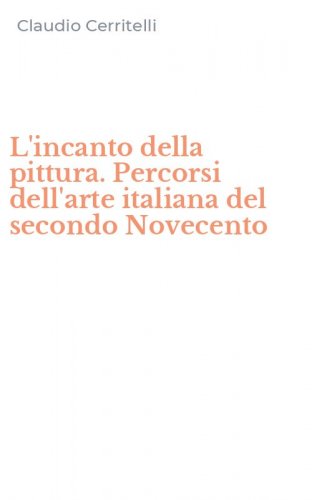 L'incanto della pittura. Percorsi dell'arte italiana del secondo Novecento
