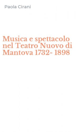 Musica e spettacolo nel Teatro Nuovo di Mantova 1732-1898