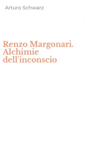 Renzo Margonari. Alchimie dell'inconscio