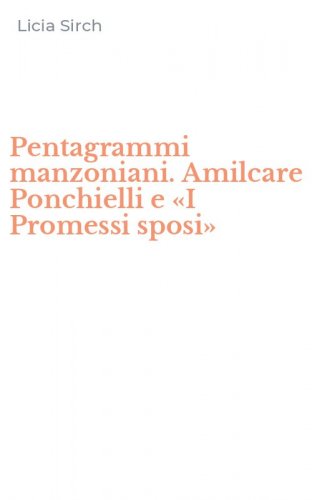 Pentagrammi manzoniani. Amilcare Ponchielli e &laquo;I Promessi sposi&raquo;