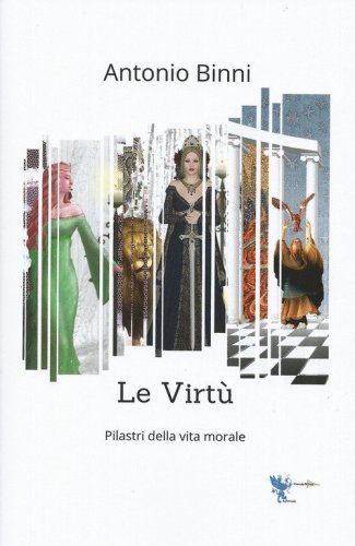 Le virt&ugrave;. Pilastri della vita morale
