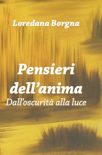 Pensieri dell'anima. Dall'oscurit&agrave; alla luce