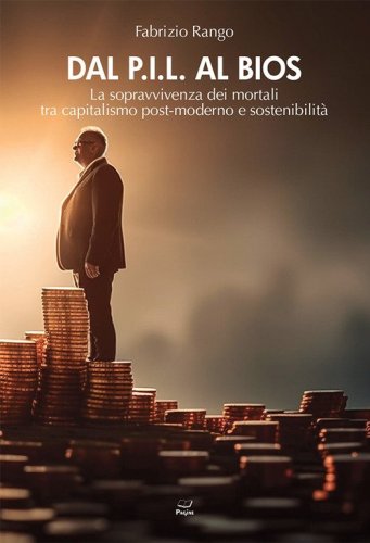 Dal P.I.L. al BIOS. La sopravvivenza dei mortali tra capitalismo post-moderno e sostenibilit&agrave;