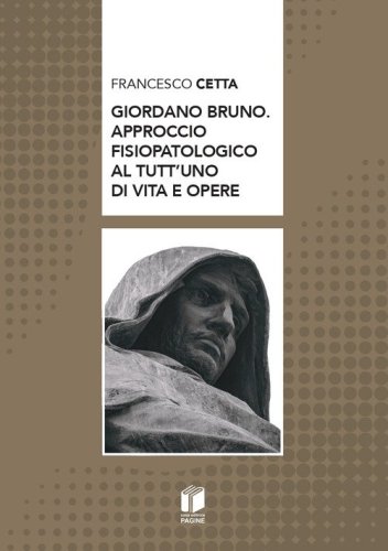 Giordano Bruno. Approccio fisiopatologico al tutt'uno di vita e opere