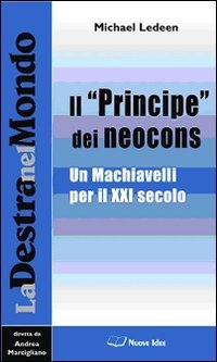Il &laquo;Principe&raquo; dei neocons. Un Machiavelli per il XXI secolo