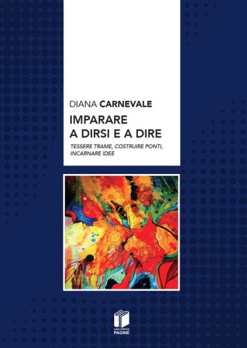 Imparare a dirsi e a dire. Tessere trame, costruire ponti, incarnare idee