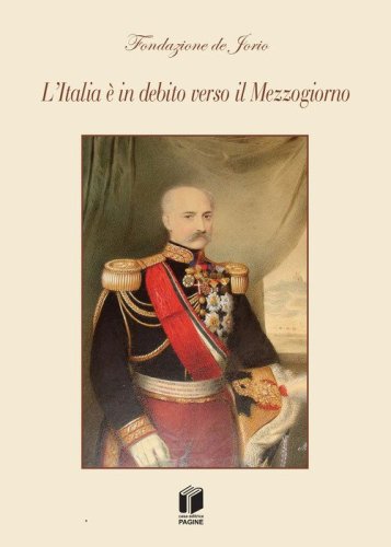 L'Italia &egrave; in debito verso il Mezzogiorno. Verit&agrave; del passato troppo a lungo negate. Doverose riparazioni per l'avvenire
