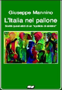 L'Italia nel pallone. Scritti quasi etici di un apolide di sinistra