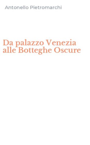 Da palazzo Venezia alle Botteghe Oscure