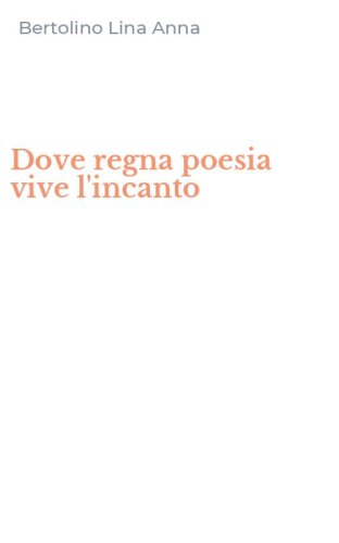 Dove regna poesia vive l'incanto