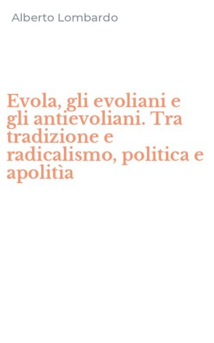 Evola, gli evoliani e gli antievoliani. Tra tradizione e radicalismo, politica e apolit&igrave;a