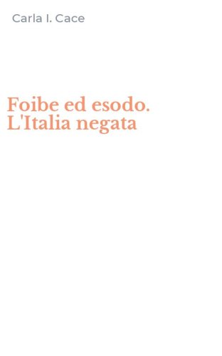 Foibe ed esodo. L'Italia negata