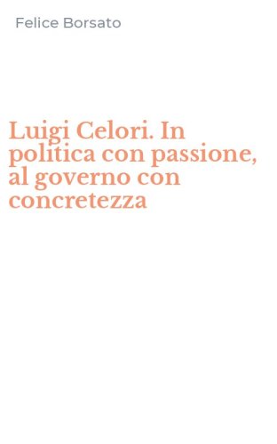 Luigi Celori. In politica con passione, al governo con concretezza