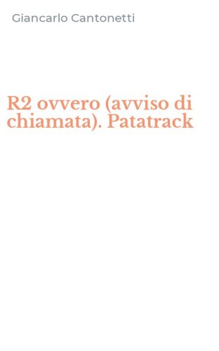 R2 ovvero (avviso di chiamata). Patatrack