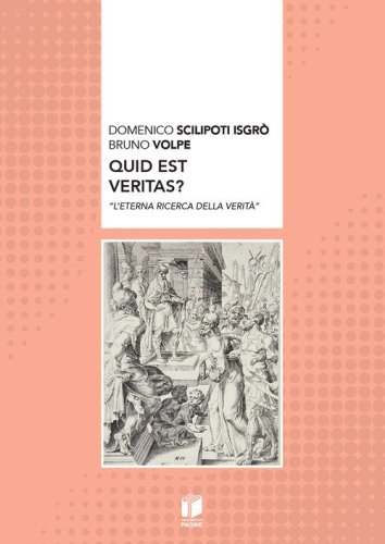 Quid est veritas? &laquo;L'eterna ricerca della verit&agrave;&raquo;