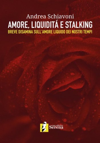 Amore, liquidit&agrave; e stalking. Breve disamina sull'amore liquido dei nostri tempi
