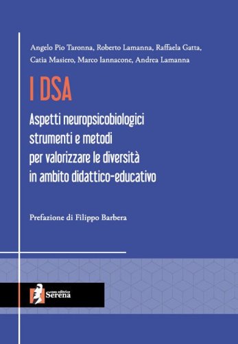 I DSA. Aspetti neuropsicobiologici, strumenti e metodi per valorizzare le diversit&agrave; in ambito didattico-educativo