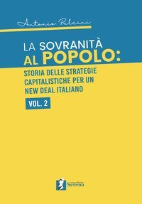 La sovranit&agrave; al popolo: storia delle strategie capitalistiche per un New Deal italiano