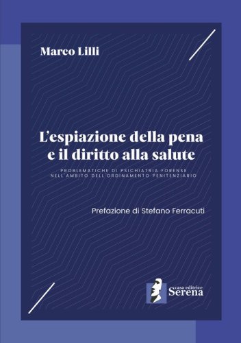 L'espiazione della pena e il diritto alla salute. Problematiche di psichiatria forense nell'ambito dell'ordinamento penitenziario